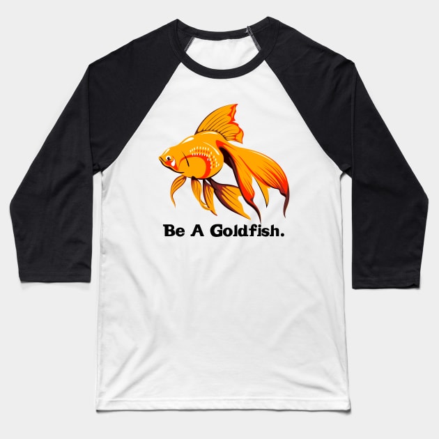 Be A Goldfish Baseball T-Shirt by Funnyology